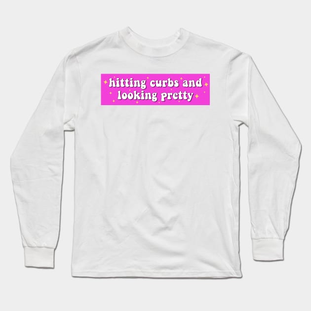 Hitting curbs and looking pretty, Funny Meme Bumper Long Sleeve T-Shirt by yass-art